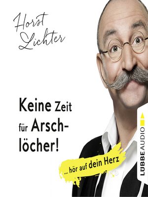 cover image of Keine Zeit für Arschlöcher!--... hör auf dein Herz